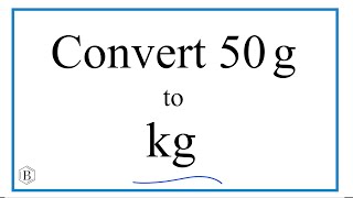 How to Convert 50 Grams to Kilograms (50g to kg)