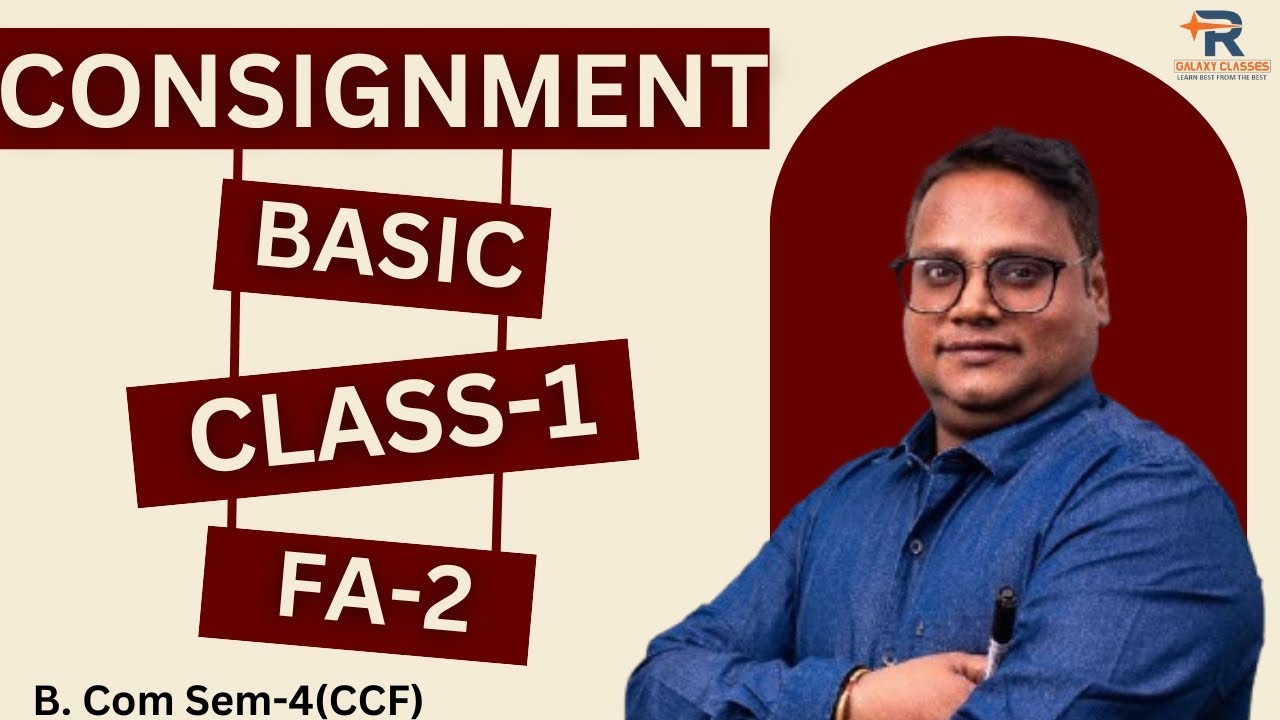 Consignment || Introduction || Class-1 || FA-2 || B.com || Sem-4(CCF) || Galaxy Classes
