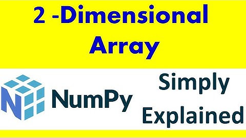 Numpy arrays , 2 dimensional numpy arrays ,2d arrays,[Part-2]