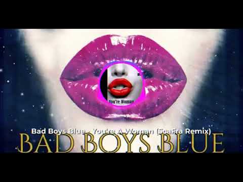 Bad Boys Blue-You're A Woman Remix