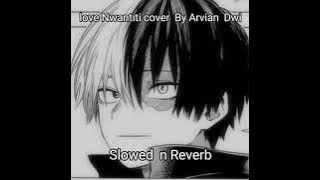 Love Nwantiti||Slowed n Reverb||Cover||Arvian Dwi