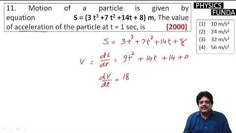 Motion of a particle is given by equation S = (3 t3 +7 t2 +14t + 8) m, The value of acceleration