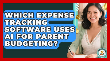 Which Expense Tracking Software Uses AI For Parent Budgeting? - Budgeting as a Parent