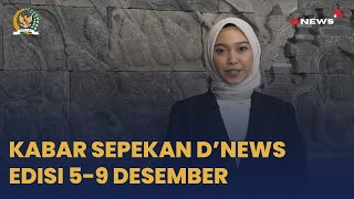 KABAR SEPEKAN D’NEWS EDISI 5-9 DESEMBER #DPDRI #BERITADPDRI #DNEWSDPDRI