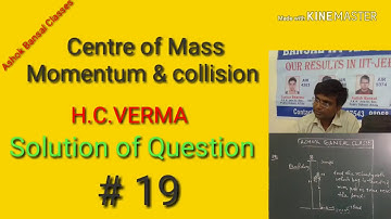 Solution of Question # 19 / centre of mass, Momentum and collision/ H.C.VERMA