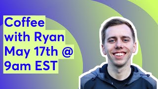 Coffee with Ryan | May 17th, 2024