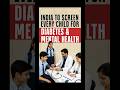 India to Screen Every Child for Diabetes &amp; Mental Health Risks #shorts #shortsfeed