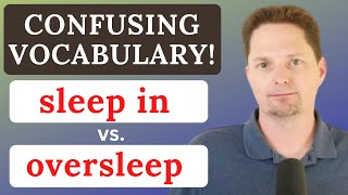 CONFUSING VOCABULARY / SLEEP IN VS. OVERSLEEP / AVOID COMMON MISTAKES / REAL-LIFE AMERICAN ENGLISH