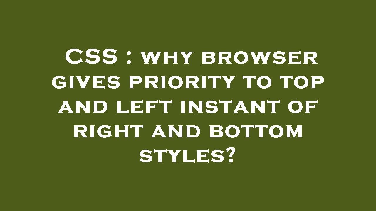 CSS Why Browser Gives Priority To Top And Left Instant Of Right And css-why-browser-gives-priority-to-top-and-left-instant-of-right-and