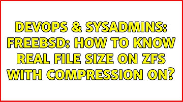 DevOps & SysAdmins: FreeBSD: How to know real file size on zfs with compression on? (3 Solutions!!)