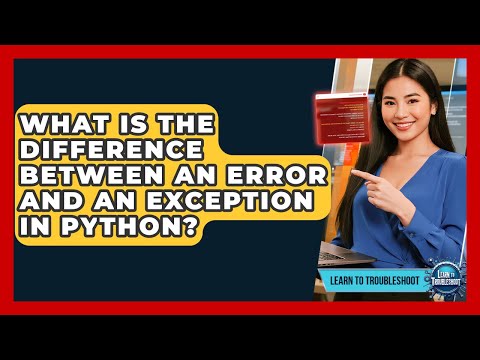 What Is The Difference Between An Error And An Exception In Python? - Learn To Troubleshoot