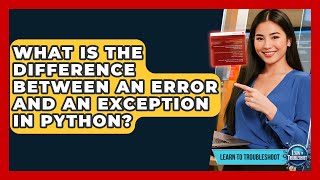 What Is The Difference Between An Error And An Exception In Python? - Learn To Troubleshoot