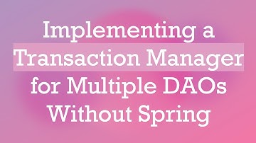 Implementing a Transaction Manager for Multiple DAOs Without Spring