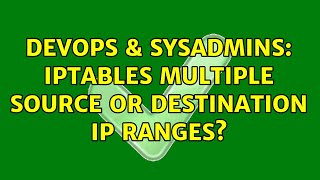 DevOps & SysAdmins: IPTables Multiple source or Destination IP ranges? Details