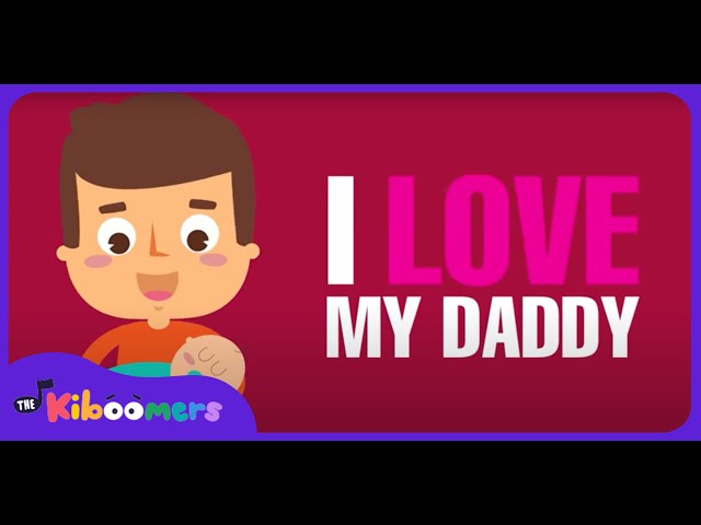 I Love My Daddy - THE KIBOOMERS Preschool Songs & Nursery Rhymes for Fathers Day class=