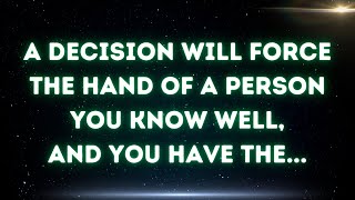 A decision will force the hand of a person you know well, and you have the...