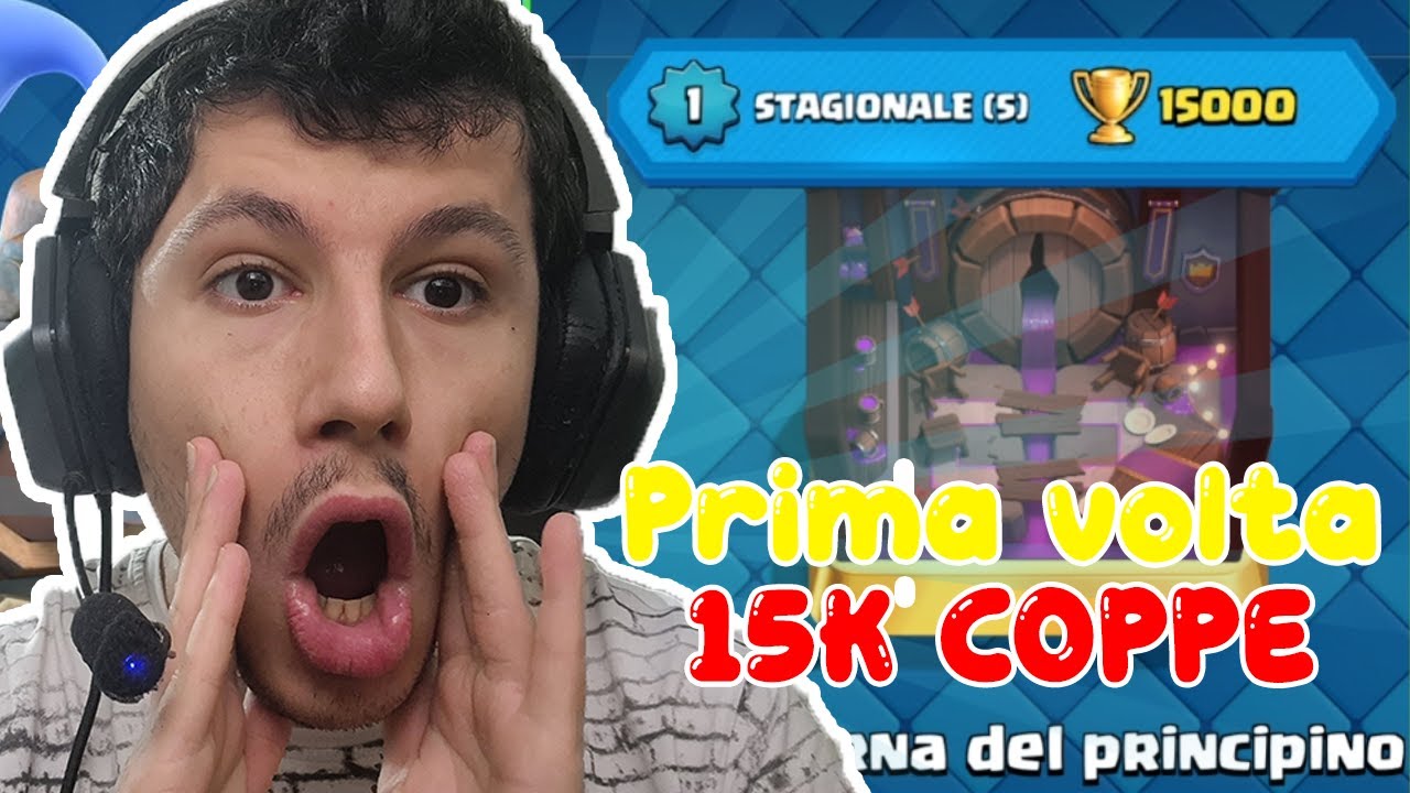 La MIA PRIMA volta che RAGGIUNGO le 15.000 COPPE - Clash Royale - YouTube