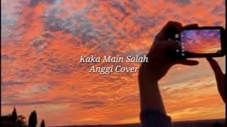 Kaka Main Salah - Anggi Idol Cover