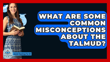What Are Some Common Misconceptions About The Talmud? - Jewish Teachings For All