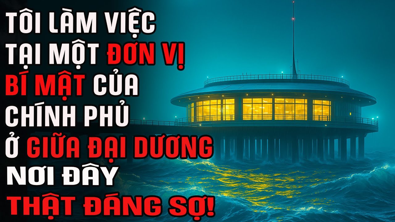 Tôi làm việc tại một đơn vị BÍ MẬT của chính phủ ở giữa đại dương. Nơi đây có điều gì đó rất KỲ QUÁI
