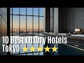 10 Best Luxury Hotels Tokyo Ultimate Travel Guide