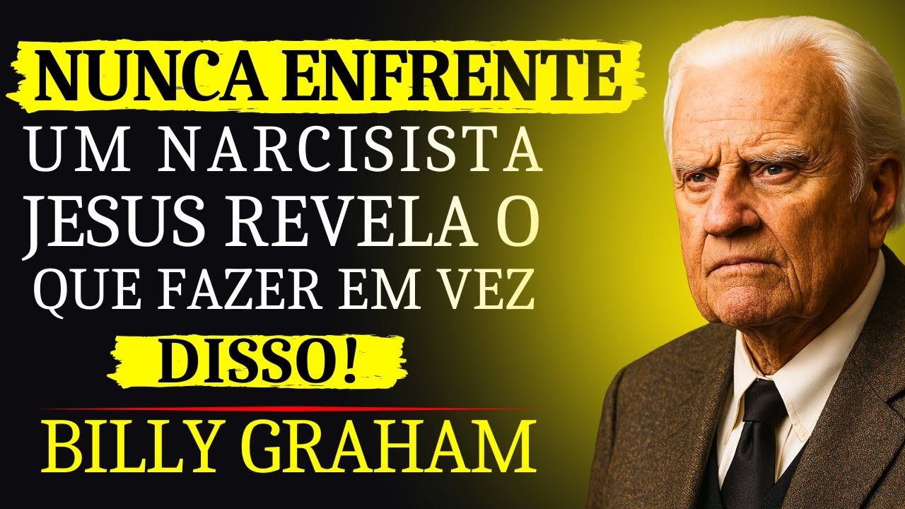 NUNCA PROVOQUE UM NARCISISTA, DEUS REVELA COMO AGIR CORRETAMENTE! - BILLY GRAHAM