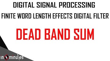 Module4_VId_10_Finite Word Length Effects in Digital Filters_Sum on Dead band