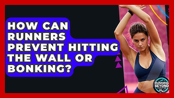 How Can Runners Prevent Hitting The Wall Or Bonking? - Running Beyond Limits