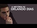 A HISTÓRIA DE ORLANDO DIAS