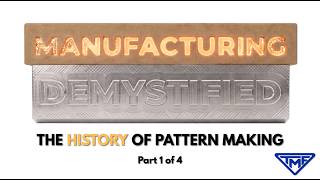 Manufacturing Demystified: Where It All Begins - The History of Pattern Making | Part 1 of 4