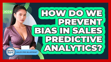 How Do We Prevent Bias In Sales Predictive Analytics? - Sales Pro Blueprint