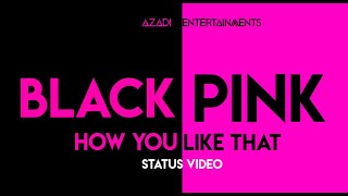 BLACKPINK - How you like that -status video