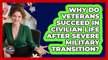 Why Do Veterans Succeed In Civilian Life After Severe Military Transition? - Veteran Community Guide