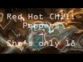 Red hot chili peppers  shes only 18 lyrics