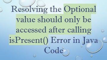 Resolving the Optional value should only be accessed after calling isPresent() Error in Java Code