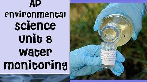 AP Environmental Science Unit 8 Water Monitoring