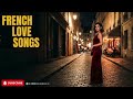 Ultimate Paris Romance Playlist 🇫🇷 Viral French Love Songs & Café Ambience
