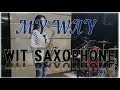 My Way(Frank Sinatra) 색소폰연주 Saxophone Cover - 김슬기(Wit Saxophone)