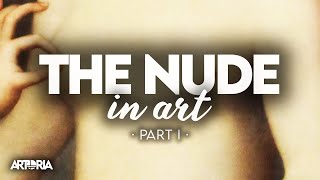 Why the Nude Body Became Art's Favorite Subject - The Nude in Art Part1