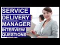 SERVICE DELIVERY MANAGER Interview Questions & HIGH SCORING ANSWERS!