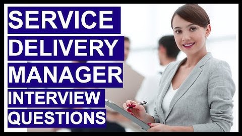 SERVICE DELIVERY MANAGER Interview Questions & HIGH SCORING ANSWERS!