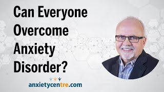 Can Everyone Overcome Anxiety Disorder?