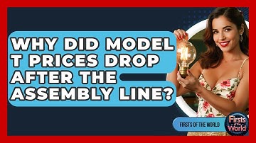 Why Did Model T Prices Drop After The Assembly Line? - Firsts of the World