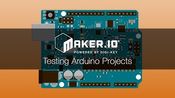 Testing Arduino Projects– Maker.io Tutorial | Digi-Key Electronics