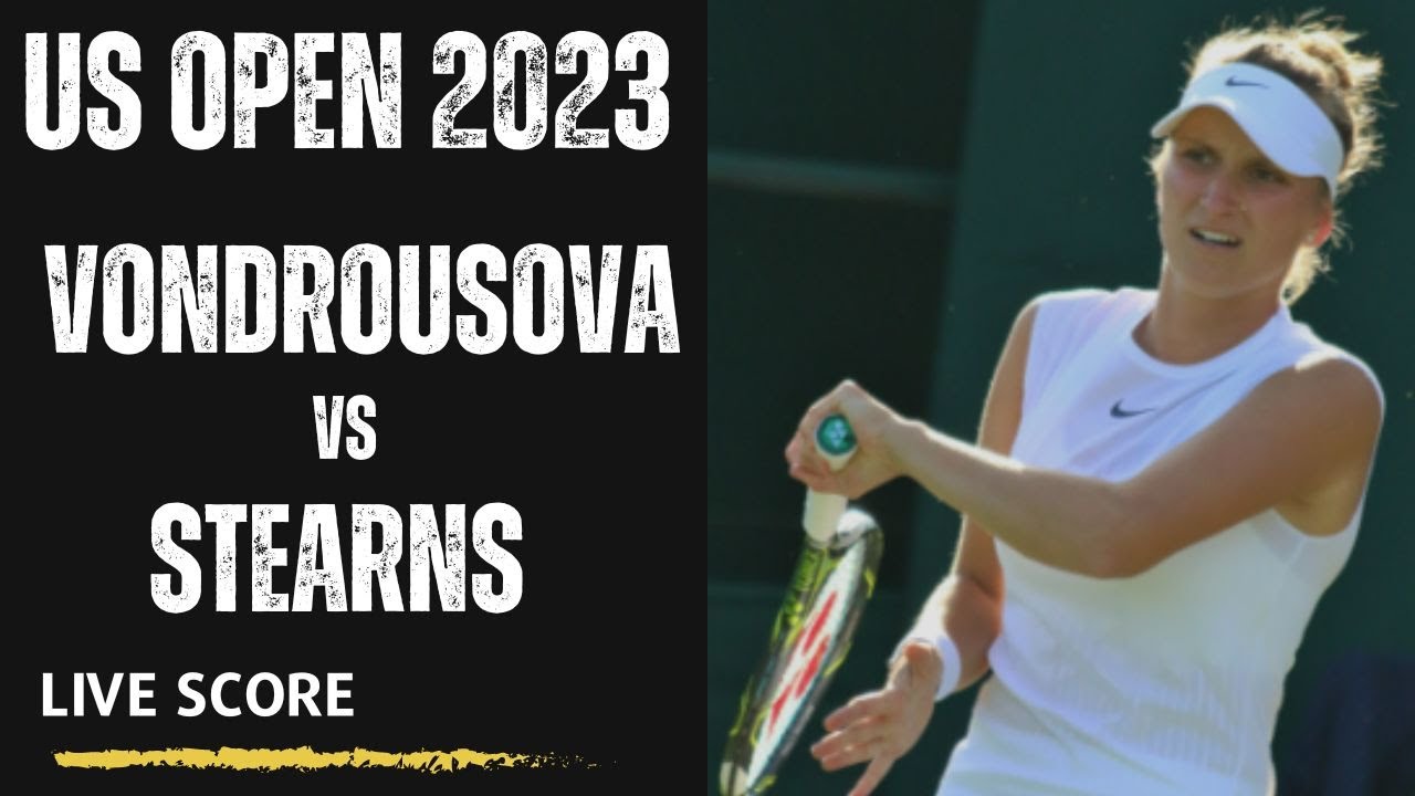 Vondrousova vs Stearns US Open 2023 Live Score