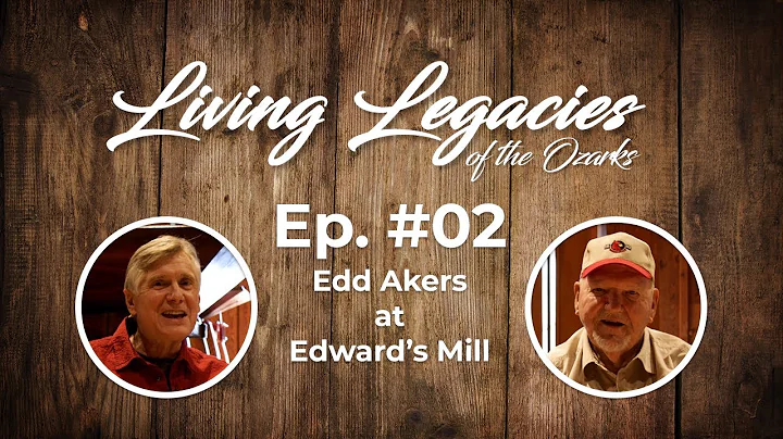 Living Legacies 02 - Ed Akers at Edward's Mill
