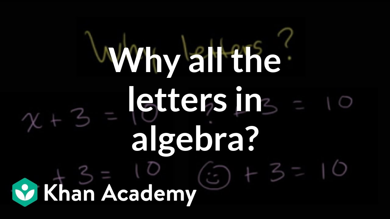 Why All The Letters In Algebra Video Khan Academy