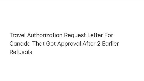 Travel Authorization Request Letter For Canada That Got Approval After 2 Earlier Refusals
