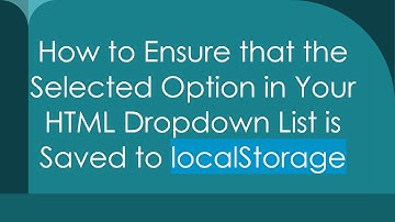 How to Ensure that the Selected Option in Your HTML Dropdown List is Saved to localStorage