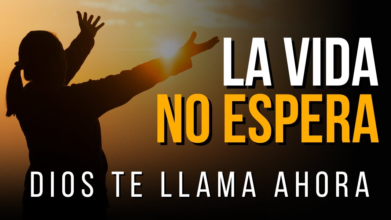 LA VIDA NO ESPERA... Dios te llama ahora, no mañana - YouTube